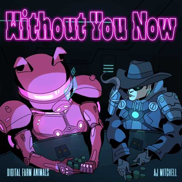 Digital Farm Animals & Aj Mitchell - Without You Now